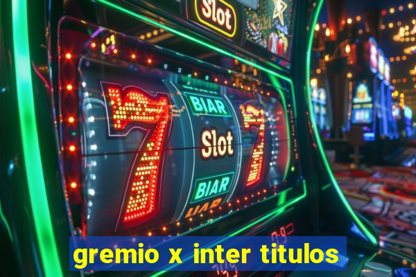 gremio x inter titulos